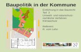 Baupolitik in der Kommune Einführung in das Baurecht Teil 3 Umwelt- und naturschutz- rechtliche Verfahren Klimaschutz Referent: R. vom Lehn.