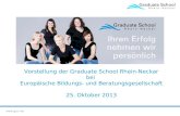 Www.gsrn.de Vorstellung der Graduate School Rhein-Neckar bei Europäische Bildungs- und Beratungsgesellschaft 25. Oktober 2013.