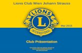 Club Präsentation Mai 2015  IBAN:AT951100009734013700 BIC:BKAUATWW Lions Club Wien Johann Strauss.