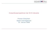 Konjunkturperspektiven der M+E-Industrie Presse-Gespräch Martin Kannegiesser 22. Januar 2008.