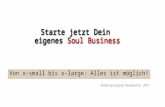 Starte jetzt Dein eigenes Soul Business Von x-small bis x-large: Alles ist möglich! Written by Susanne Thomaschütz 2015.