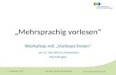 Der Blick auf das Wesentliche 30. August 2015 „Mehrsprachig vorlesen“ Workshop mit „Vorleser/innen“ am 13. Mai 2013 in Mannheim Maria Ringler.