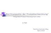 Fachhochschule Vlbg. April 2010 „Rechtsaspekte der Produktentwicklung“ Integrated Product Development (IPD) 2.Teil.