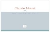 SEIN LEBEN UND SEINE WERKE Claude Monet Lebensdaten Geboren am 14.11.1840 in Paris. Verheiratet mit Camille Doncieux. 2 Söhne: Jean (*1867) und Michel.