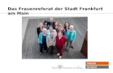 Das Frauenreferat der Stadt Frankfurt am Main. Von der Gleichstellungsstelle zum Frauenreferat Am 8. Mai 1989 konstituiert sich der Frauenausschuss. Aus.