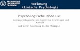 Psychologische Modelle: Lernpsychologische und kognitive Grundlagen und Modelle und deren Anwendung in der Therapie Vorlesung Klinische Psychologie.