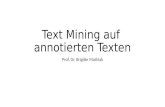 Text Mining auf annotierten Texten Prof. Dr. Brigitte Mathiak.