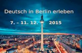 Reise nach Berlin 7. – 11. 12. 2015 Deutsch in Berlin erleben 7. – 11. 12.2015.