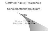 09.02.2016 - GKR 1 Gottfried-Kinkel-Realschule Schülerbetriebspraktikum 2016 Montag, 7.11.2016 bis Freitag, 25.11.2016.