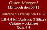 Guten Morgen! Mittwoch den 09.12. Aufgabe bis Freitag den 11.12. LB 4.4 M (Aufsatz, 8 Sätze) Culture worksheet Quiz 4.4.