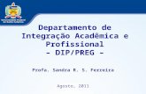 Departamento de Integração Acadêmica e Profissional – DIP/PREG – Profa. Sandra R. S. Ferreira Agosto, 2011.