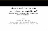 Assassinato ou acidente médico? Morte no centro de doenças metabólicas por Nancy M. Boury Department of Animal Science Iowa State University, Ames, IA.