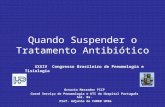 Quando Suspender o Tratamento Antibiótico Octavio Messeder FCCP Coord Serviço de Pneumologia e UTI do Hospital Português Sal. Ba. Prof. Adjunto da FAMED.