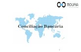 Conciliação Bancária 1. O que é Conciliação Bancária É um comparativo entre as movimentações existentes em uma conta bancária e as existentes no controle.