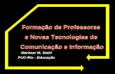 Marimar M. Stahl PUC/Rio - Educação Formação de Professores e Novas Tecnologias de Comunicação e Informação Marimar M. Stahl PUC-Rio - Educação.