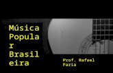 Prof. Rafael Faria Música Popular Brasileira. Definição de música popular: - Erudito X Popular A música erudita é aquela em que há a necessidade de um