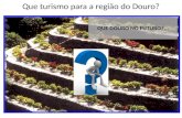 Que turismo para a região do Douro? QUE DOURO NO FUTURO?...