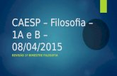 CAESP – Filosofia – 1A e B – 08/04/2015 REVISÃO 1º BIMESTRE FILOSOFIA.