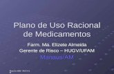 Plano de URM - HUGV/AM Plano de Uso Racional de Medicamentos Farm. Ma. Elizete Almeida Gerente de Risco – HUGV/UFAM Manaus/AM.