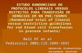 ESTUDO RANDOMIZADO DE PROTOCOLOS LIBERAIS VERSUS RESTRITOS PARA TRANSFUSÃO DE HEMÁCIAS EM RN PRÉ- TERMOS (Randomized trial of liberal versus restrictive.