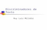 Discriminadores de Texto Ruy Luiz Milidiú Resumo Objetivo Apresentar modelos Discriminadores de Texto e seus algoritmos de aprendizado e predição Sumário.