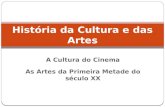 A Cultura do Cinema As Artes da Primeira Metade do século XX História da Cultura e das Artes.