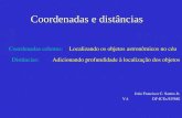 Coordenadas e distâncias Coordenadas celestes:: Localizando os objetos astronômicos no céu Distâncias: Adicionando profundidade à localização dos objetos.