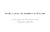 Indicadores de sustentabilidade Abordagem para avaliação de impacto ambiental.