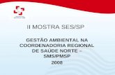 II MOSTRA SES/SP GESTÃO AMBIENTAL NA COORDENADORIA REGIONAL DE SAÚDE NORTE – SMS/PMSP 2008.