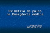 Oximetria de pulso na Emergência médica Emerg Med Clin N AM 26 (2008) 869-879 Emerg Med Clin N AM 26 (2008) 869-879 emed.theclinics.com emed.theclinics.com.