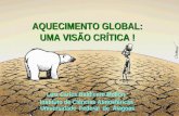 AQUECIMENTO GLOBAL: UMA VISÃO CRÍTICA ! Luiz Carlos Baldicero Molion Instituto de Ciências Atmosféricas Universidade Federal de Alagoas.