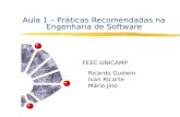 Aula 1 – Práticas Recomendadas na Engenharia de Software FEEC-UNICAMP Ricardo Gudwin Ivan Ricarte Mário Jino.