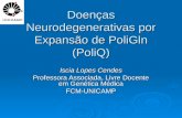 Doenças Neurodegenerativas por Expansão de PoliGln (PoliQ) Iscia Lopes Cendes Professora Associada, Livre Docente em Genética Médica FCM-UNICAMP.