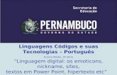 Linguagens Códigos e suas Tecnologias – Português Ensino Médio, 3ª Série “Linguagem digital: os emoticons, nickname, sites, textos em Power Point, hipertexto.