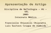 Apresentação de Artigo Disciplina de Nefrologia – HU – UEL 2009 Internato Médico Francielle Chiavelli Chiaratti Luis Gustavo Crippa de Almeida.