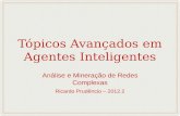 Tópicos Avançados em Agentes Inteligentes Análise e Mineração de Redes Complexas Ricardo Prudêncio – 2012.2.