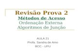 Revisão Prova 2 Métodos de Acesso Ordenação Externa Algoritmos de Junção AULA 21 Profa. Sandra de Amo BCC - UFU.