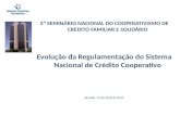 3º SEMINÁRIO NACIONAL DO COOPERATIVISMO DE CREDITO FAMILIAR E SOLIDÁRIO Evolução da Regulamentação do Sistema Nacional de Crédito Cooperativo Brasília,