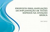 P ROPOSTA PARA A MPLIAÇÃO DA IMPLANTAÇÃO DE TESTES RÁPIDOS NA ATENÇÃO BÁSICA OUT 2012.