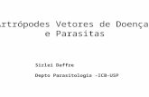 Artrópodes Vetores de Doenças e Parasitas Sirlei Daffre Depto Parasitologia -ICB-USP.