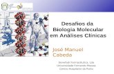 HGSA UFP Desafios da Biologia Molecular em Análises Clínicas José Manuel Cabeda Genefadi Farmacêutica, Lda Universidade Fernando Pessoa Centro Hospitalar.
