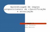 Aprendizagem de regras proposicionais de classificação e associação TAIAS 2 Ivan Teixeira João Batista.