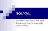 SQL/XML Universidade Federal do Ceará Departamento de Computação Grupo ARIDA.
