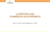 [ e-comm ] LOGÍSTICA NO COMÉRCIO ELETRÔNICO Vera Lucia Costa Medeiros, 2001.