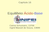 Capítulo 16 Equilíbrio Ácido-Base Carina Schumann, 13708 Ingrid Masseli de Souza, 13699.