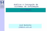 Introdução Análise e Concepção de Sistemas de Informação José Borbinha jlb@ist.utl.pt.