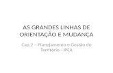 AS GRANDES LINHAS DE ORIENTAÇÃO E MUDANÇA Cap.2 – Planejamento e Gestão do Território - IPEA.