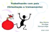 Trabalhando com pais (Orientação e treinamento) Rita Amorim PsicólogaNeuropsicóloga8363-3210.