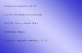 Síntese dos capítulos 7, 8 e 9 LIVRO: Por dentro da sala de aula AUTOR: Marcos Garcia Neira EDITORA: Phorte 2ª edição – revisada e ampliada – 2010.