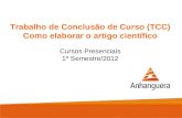 Trabalho de Conclusão de Curso (TCC) Como elaborar o artigo científico Cursos Presenciais 1º Semestre/2012.